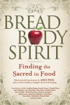 Bread, Body, Spirit: Finding the Sacred in Food by Alice Peck